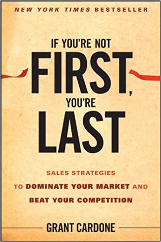 IF YOU ARE NOT FIRST YOU'RE LAST by Grant Cardone