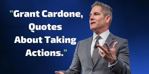 Grant Cardone, Quotes About Taking  Actions.