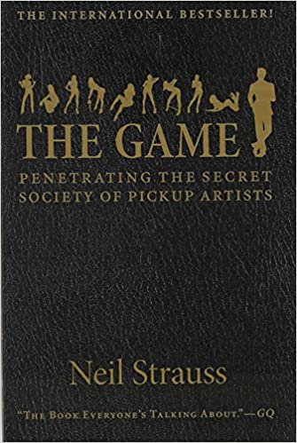  The Game: Penetrating the Secret Society of Pickup Artists