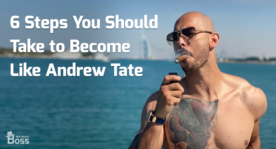 6 Steps You Should Take to Become Like Andrew Tate